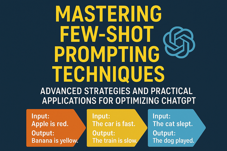 Mastering Few-Shot Prompting Techniques: Advanced Strategies and Practical Applications for Optimizing ChatGPT