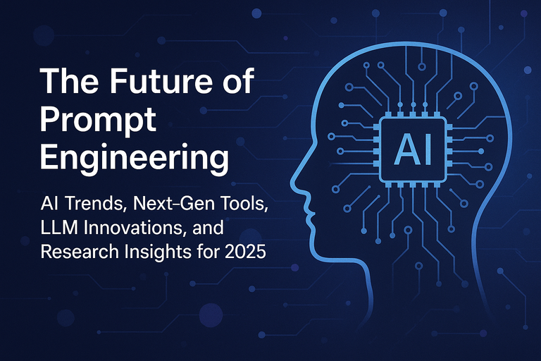 The Future of Prompt Engineering: AI Trends, Next-Gen Tools, LLM Innovations, and Research Insights for 2025 1 Future of Prompt Engineering