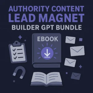 Authority Content & Lead Magnet Builder – 5 GPTs