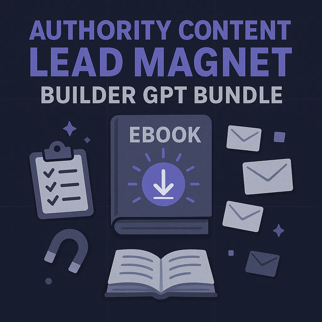 Authority Content & Lead Magnet Builder – 5 GPTs